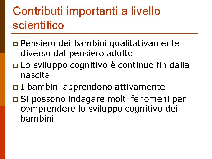 Contributi importanti a livello scientifico Pensiero dei bambini qualitativamente diverso dal pensiero adulto p