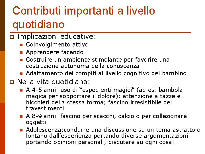 Contributi importanti a livello quotidiano p Implicazioni educative: n n p Coinvolgimento attivo Apprendere