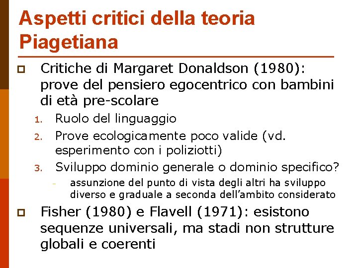 Aspetti critici della teoria Piagetiana p Critiche di Margaret Donaldson (1980): prove del pensiero