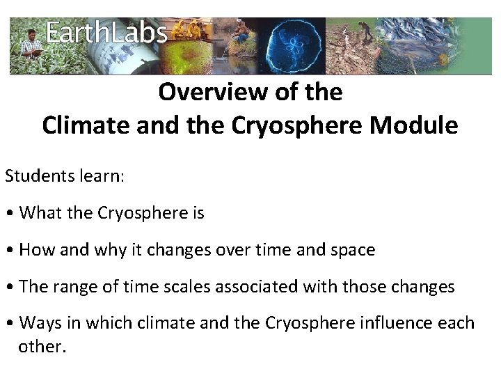 Overview of the Climate and the Cryosphere Module Students learn: • What the Cryosphere