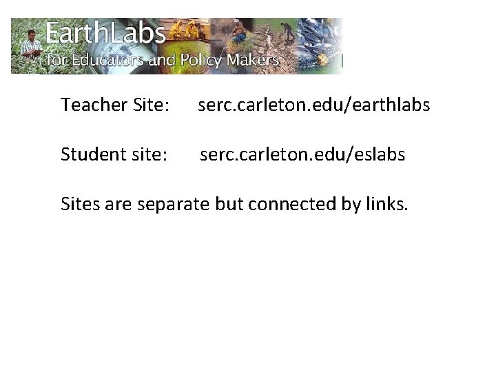 Teacher Site: serc. carleton. edu/earthlabs Student site: serc. carleton. edu/eslabs Sites are separate but