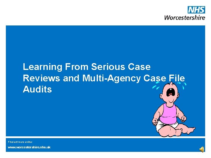 Learning From Serious Case Reviews and Multi-Agency Case File Audits Find out more online: Learning From Serious Case Reviews and Multi-Agency Case File Audits Find out more online: