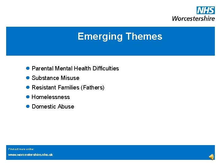 Emerging Themes ● Parental Mental Health Difficulties ● Substance Misuse ● Resistant Families (Fathers) Emerging Themes ● Parental Mental Health Difficulties ● Substance Misuse ● Resistant Families (Fathers)