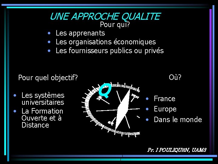 UNE APPROCHE QUALITE Pour qui? • Les apprenants • Les organisations économiques • Les