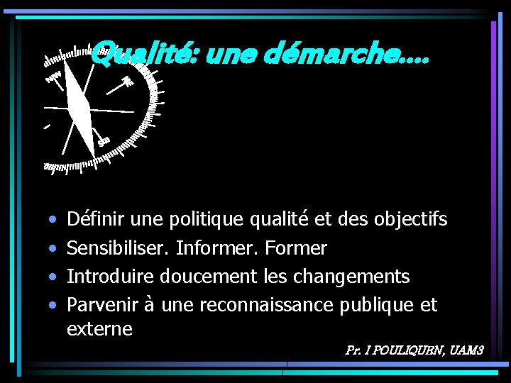 Qualité: une démarche…. • • Définir une politique qualité et des objectifs Sensibiliser. Informer.