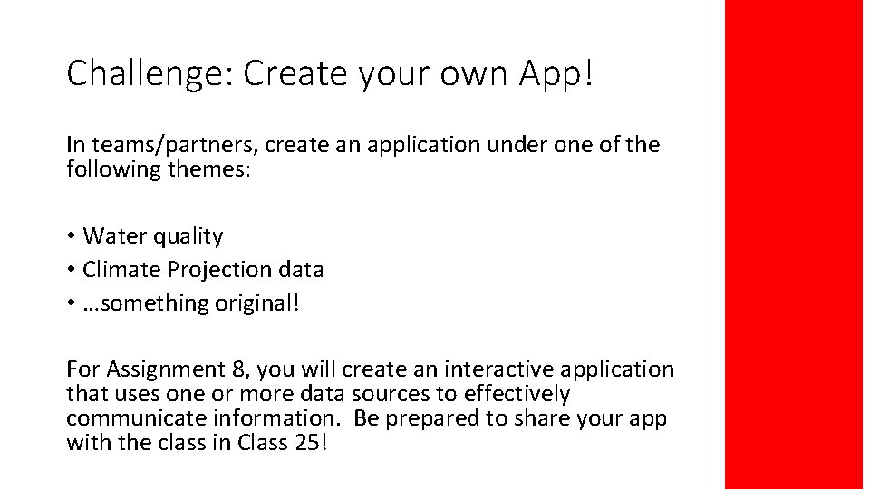 Challenge: Create your own App! In teams/partners, create an application under one of the