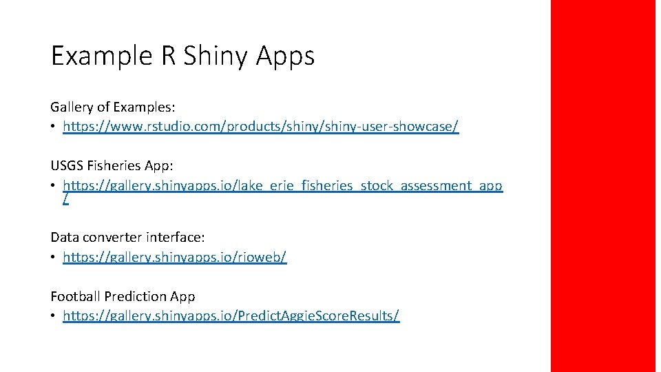 Example R Shiny Apps Gallery of Examples: • https: //www. rstudio. com/products/shiny-user-showcase/ USGS Fisheries