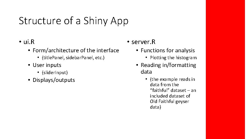 Structure of a Shiny App • ui. R • server. R • Form/architecture of