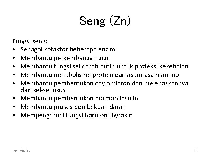 Seng (Zn) Fungsi seng: • Sebagai kofaktor beberapa enzim • Membantu perkembangan gigi •