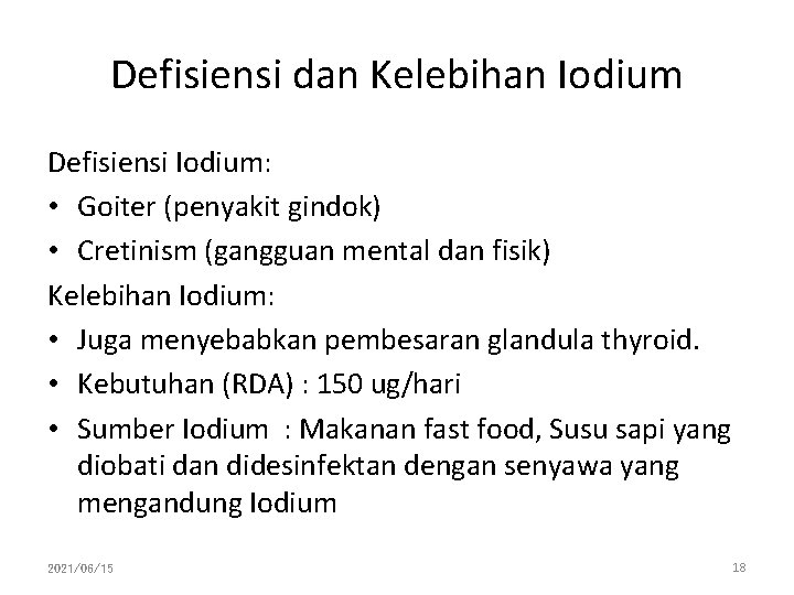 Defisiensi dan Kelebihan Iodium Defisiensi Iodium: • Goiter (penyakit gindok) • Cretinism (gangguan mental