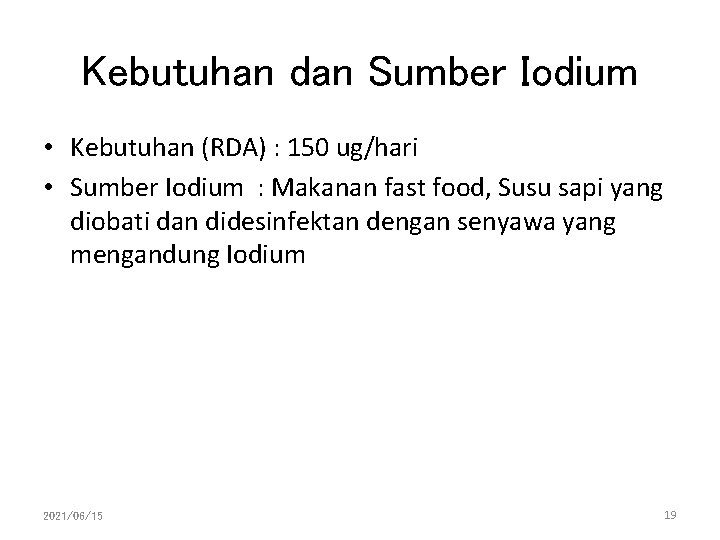 Kebutuhan dan Sumber Iodium • Kebutuhan (RDA) : 150 ug/hari • Sumber Iodium :