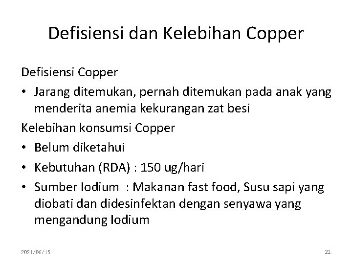 Defisiensi dan Kelebihan Copper Defisiensi Copper • Jarang ditemukan, pernah ditemukan pada anak yang