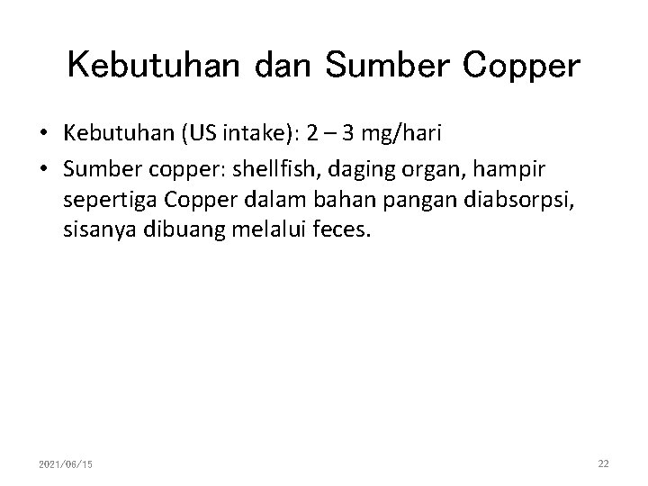 Kebutuhan dan Sumber Copper • Kebutuhan (US intake): 2 – 3 mg/hari • Sumber