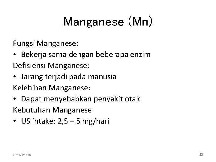 Manganese (Mn) Fungsi Manganese: • Bekerja sama dengan beberapa enzim Defisiensi Manganese: • Jarang