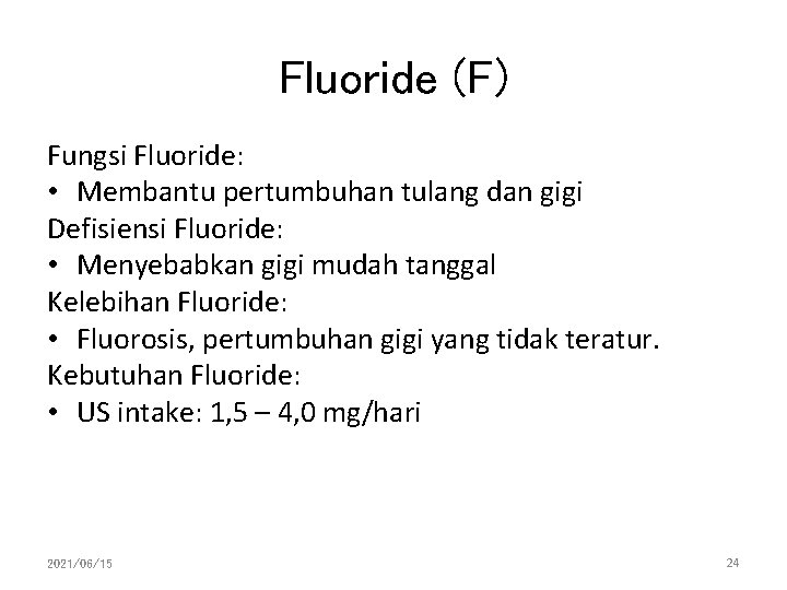 Fluoride (F) Fungsi Fluoride: • Membantu pertumbuhan tulang dan gigi Defisiensi Fluoride: • Menyebabkan