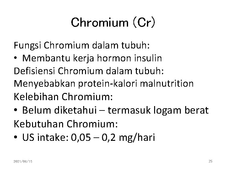 Chromium (Cr) Fungsi Chromium dalam tubuh: • Membantu kerja hormon insulin Defisiensi Chromium dalam