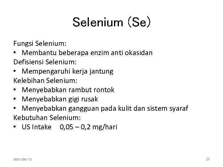 Selenium (Se) Fungsi Selenium: • Membantu beberapa enzim anti okasidan Defisiensi Selenium: • Mempengaruhi