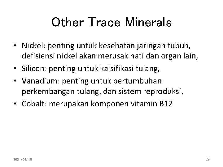 Other Trace Minerals • Nickel: penting untuk kesehatan jaringan tubuh, defisiensi nickel akan merusak