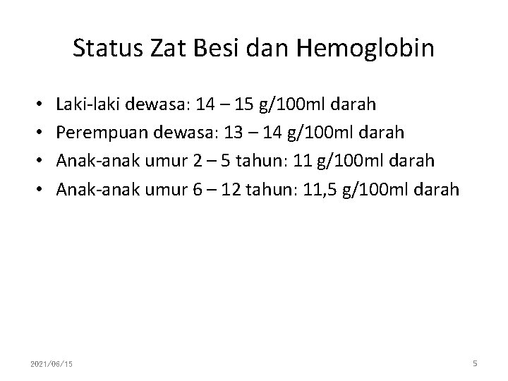 Status Zat Besi dan Hemoglobin • • Laki-laki dewasa: 14 – 15 g/100 ml