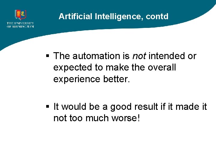 Artificial Intelligence, contd § The automation is not intended or expected to make the