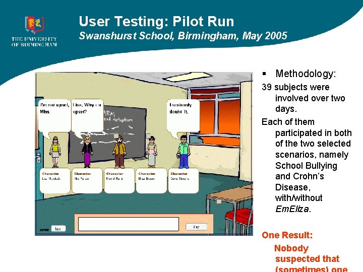 User Testing: Pilot Run Swanshurst School, Birmingham, May 2005 § Methodology: 39 subjects were