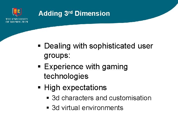 Adding 3 rd Dimension § Dealing with sophisticated user groups: § Experience with gaming