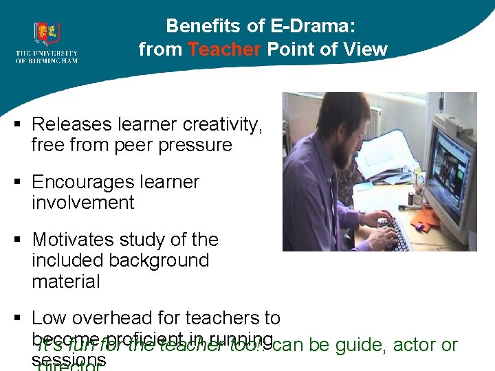 Benefits of E-Drama: from Teacher Point of View § Releases learner creativity, free from