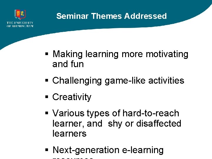 Seminar Themes Addressed § Making learning more motivating and fun § Challenging game-like activities