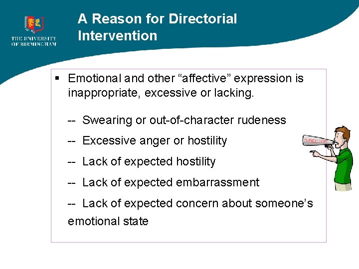 A Reason for Directorial Intervention § Emotional and other “affective” expression is inappropriate, excessive