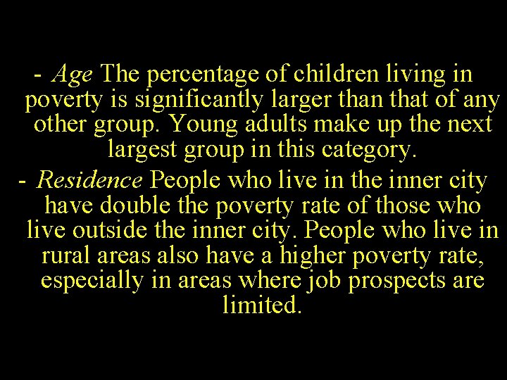 - Age The percentage of children living in poverty is significantly larger than that