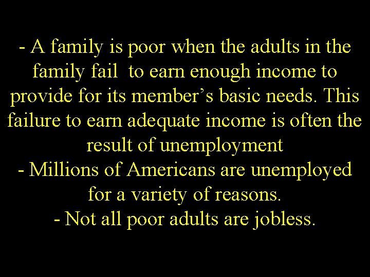 - A family is poor when the adults in the family fail to earn