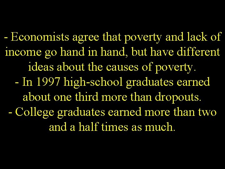 - Economists agree that poverty and lack of income go hand in hand, but