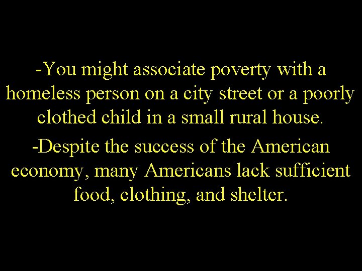 -You might associate poverty with a homeless person on a city street or a
