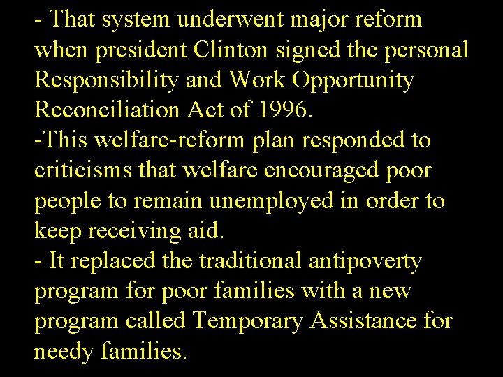 - That system underwent major reform when president Clinton signed the personal Responsibility and