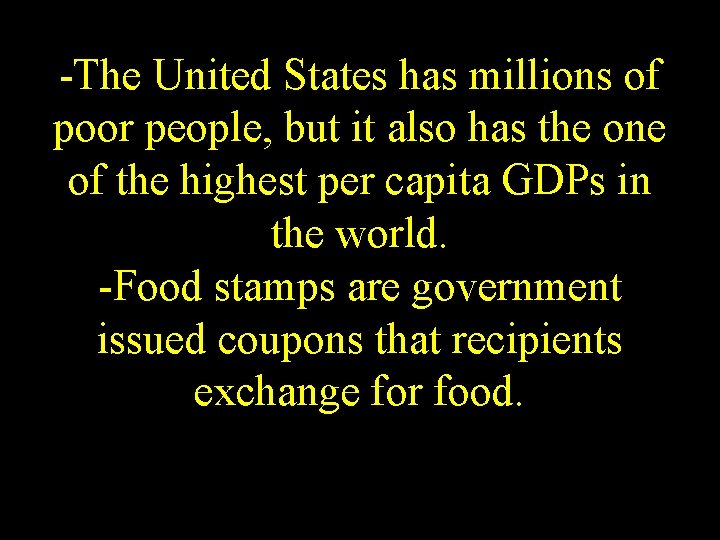 -The United States has millions of poor people, but it also has the one