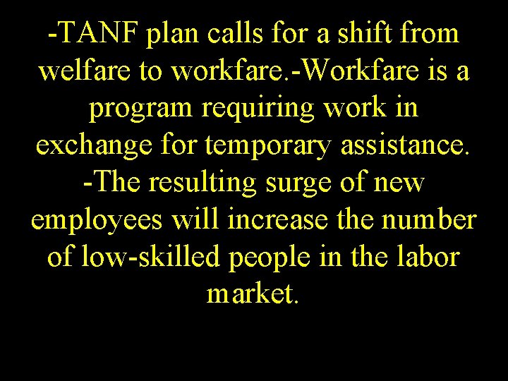 -TANF plan calls for a shift from welfare to workfare. -Workfare is a program