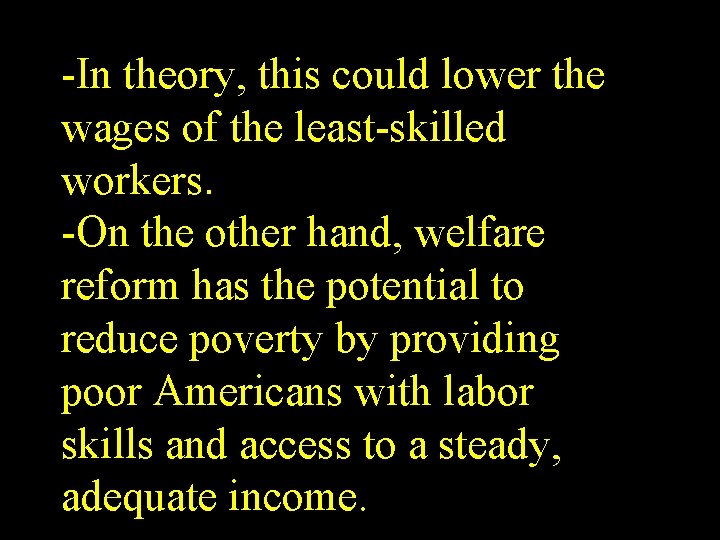 -In theory, this could lower the wages of the least-skilled workers. -On the other