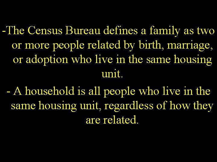 -The Census Bureau defines a family as two or more people related by birth,