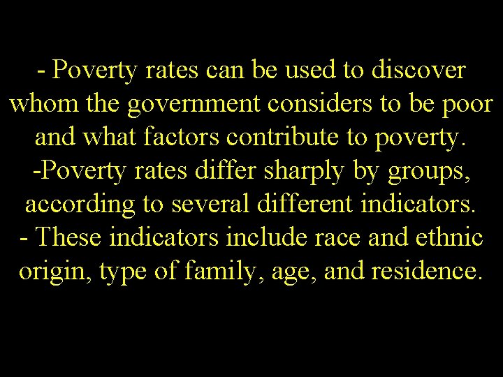 - Poverty rates can be used to discover whom the government considers to be