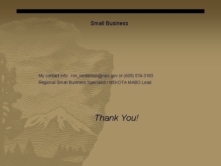 Small Business My contact info: ron_kesterson@nps. gov or (605) 574 -3183 Regional Small Business