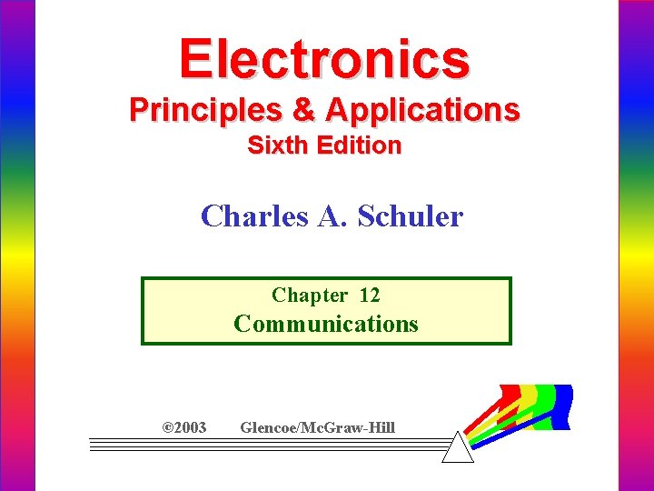 Electronics Principles & Applications Sixth Edition Charles A. Schuler Chapter 12 Communications © 2003