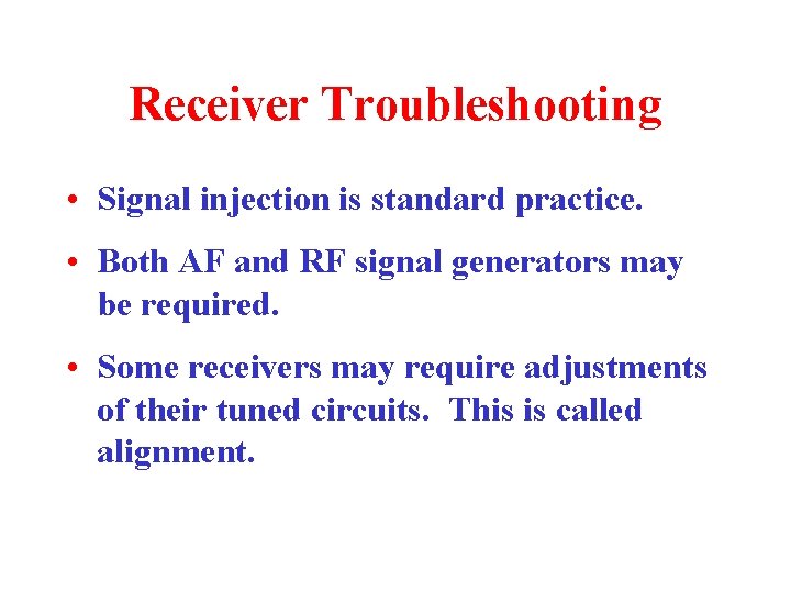 Receiver Troubleshooting • Signal injection is standard practice. • Both AF and RF signal