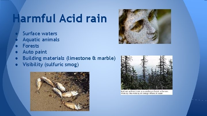 Harmful Acid rain ● ● ● Surface waters Aquatic animals Forests Auto paint Building
