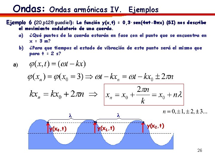 Ondas: Ondas armónicas IV. Ejemplos Ejemplo 6 (20, p 128 guadiel): La función y(x,