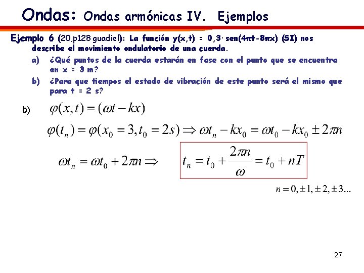 Ondas: Ondas armónicas IV. Ejemplos Ejemplo 6 (20, p 128 guadiel): La función y(x,