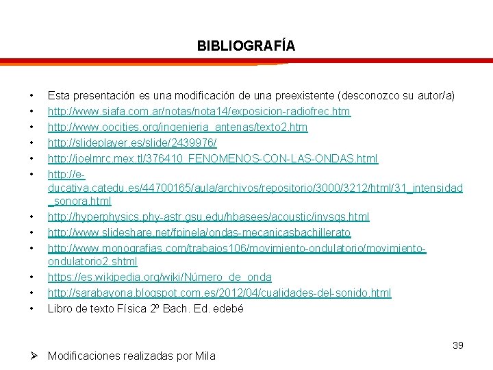 BIBLIOGRAFÍA • • • Esta presentación es una modificación de una preexistente (desconozco su