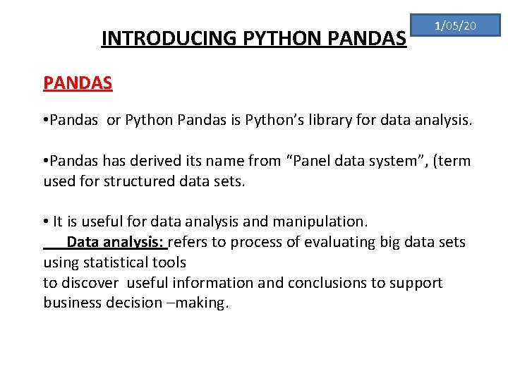INTRODUCING PYTHON PANDAS 1/05/20 PANDAS • Pandas or Python Pandas is Python’s library for