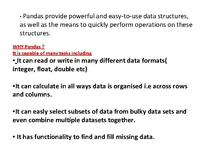  • Pandas provide powerful and easy-to-use data structures, as well as the means