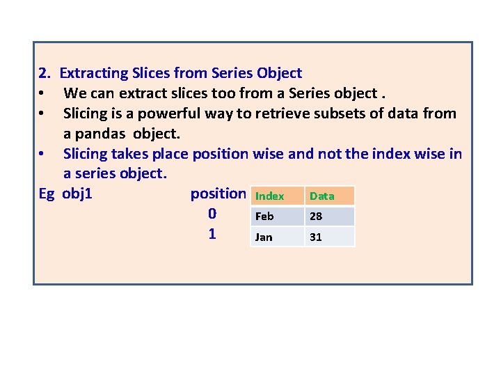2. Extracting Slices from Series Object • We can extract slices too from a