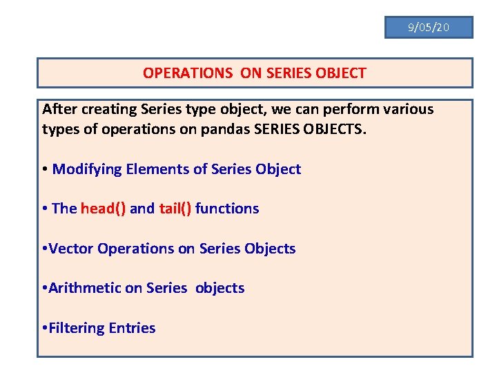 9/05/20 OPERATIONS ON SERIES OBJECT After creating Series type object, we can perform various
